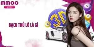 Bạch Thủ Lô Là Gì? Hiểu Đúng Về Khái Niệm Và Cách Chơi