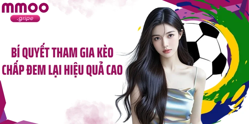 Bí quyết tham gia kèo chấp đem lại hiệu quả cao