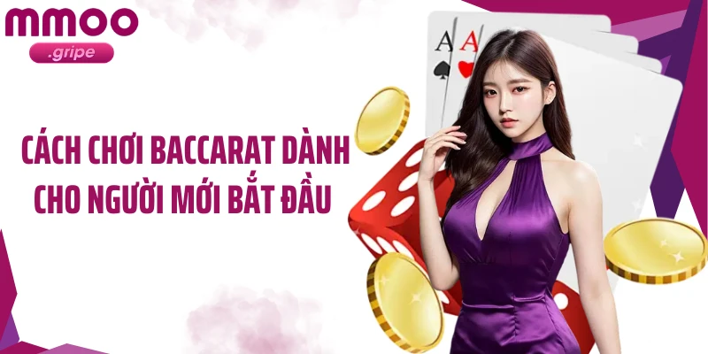 Cách chơi baccarat dành cho người mới bắt đầu