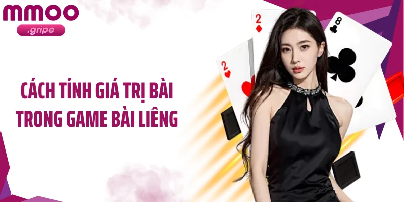 Cách tính giá trị bài trong game bài liêng