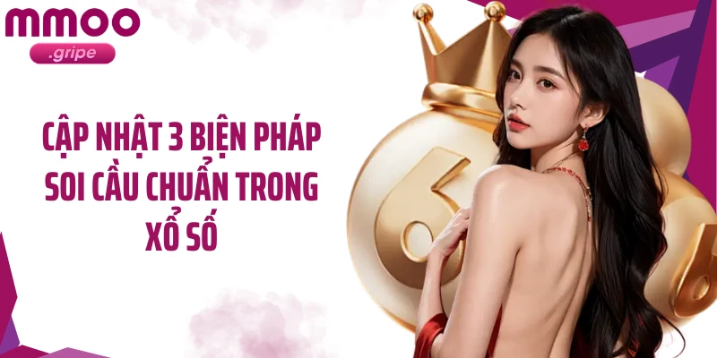 Cập nhật 3 biện pháp soi cầu chuẩn trong xổ số