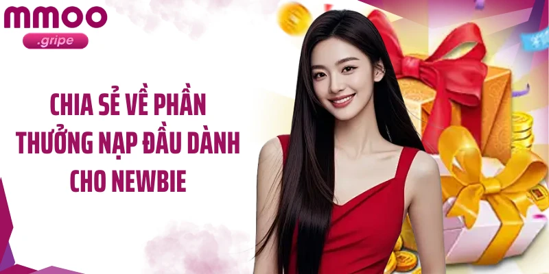 Chia sẻ về phần thưởng nạp đầu dành cho newbie