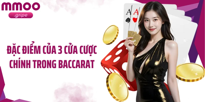 Đặc điểm của 3 cửa cược chính trong baccarat