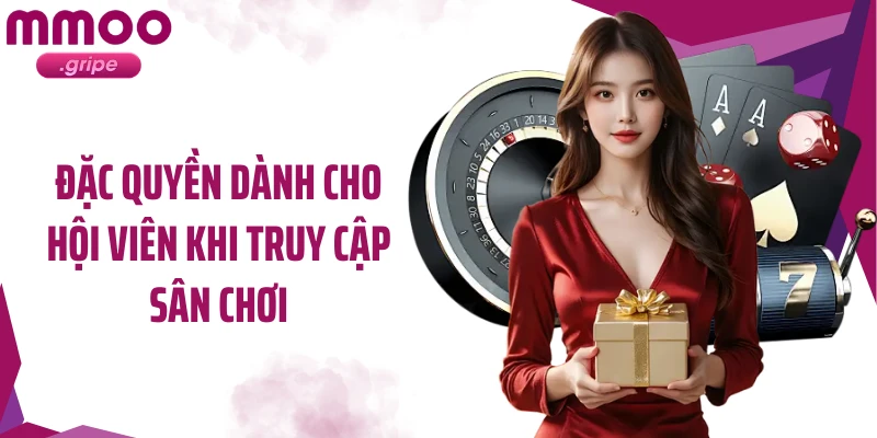 Đặc quyền dành cho hội viên khi truy cập sân chơi