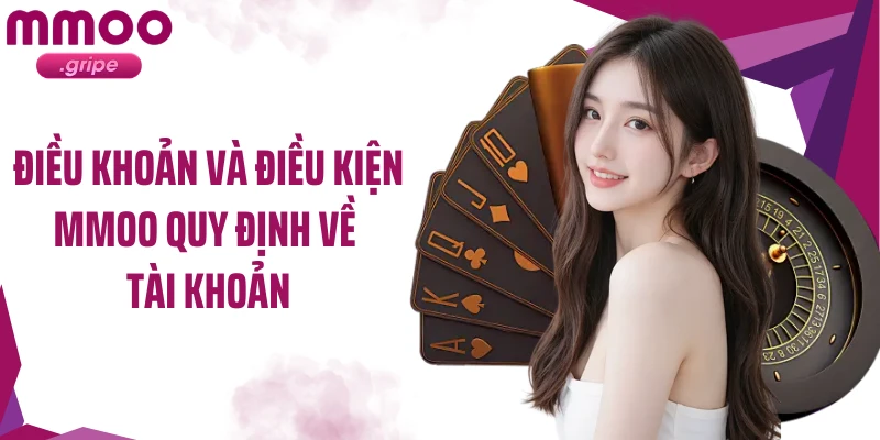 Điều khoản và điều kiện MMOO quy định về tài khoản