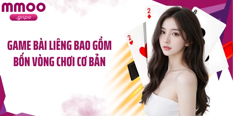 Game bài liêng bao gồm bốn vòng chơi cơ bản
