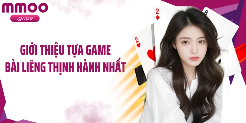 Giới thiệu tựa game bài liêng thịnh hành nhất 