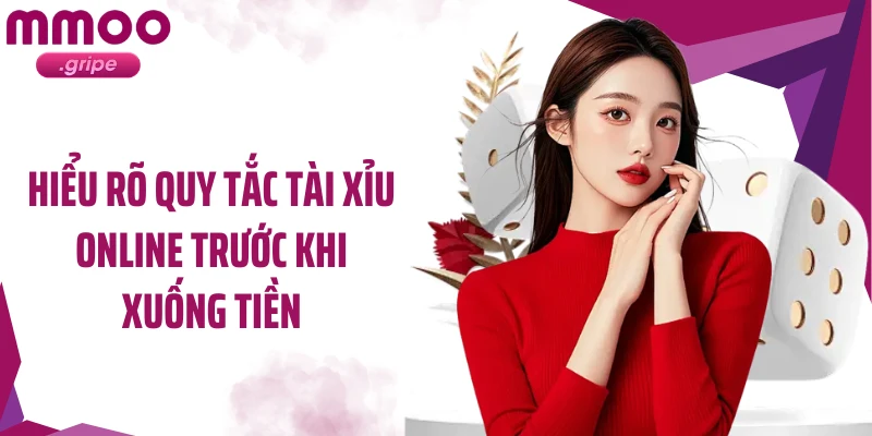 Hiểu rõ quy tắc tài xỉu online trước khi xuống tiền