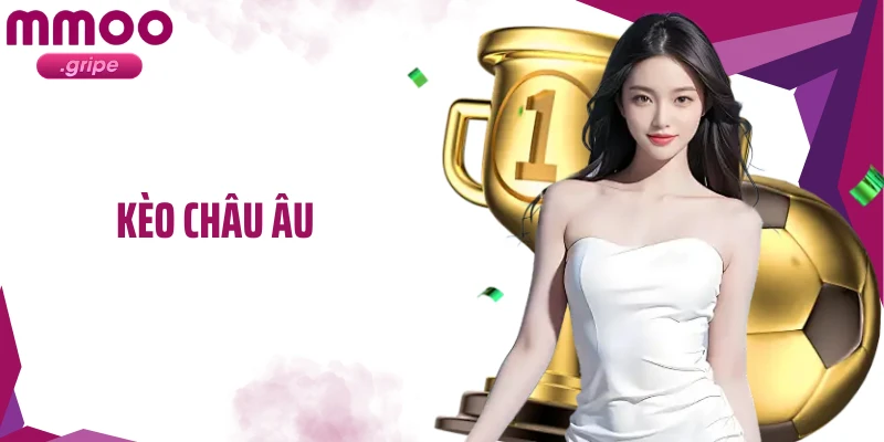 Kèo Châu Âu: Đỉnh Cao Của Cá Cược Thể Thao Tại MMOO