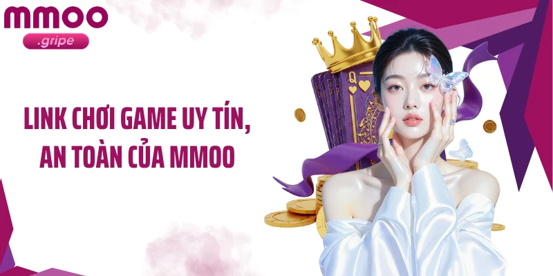Link chơi game uy tín, an toàn của MMOO