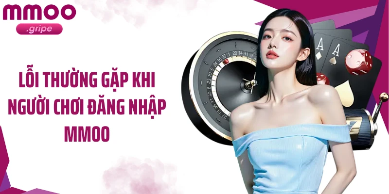 Lỗi thường gặp khi người chơi đăng nhập MMOO