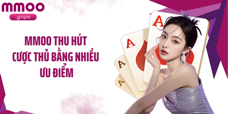 MMOO thu hút cược thủ bằng nhiều ưu điểm