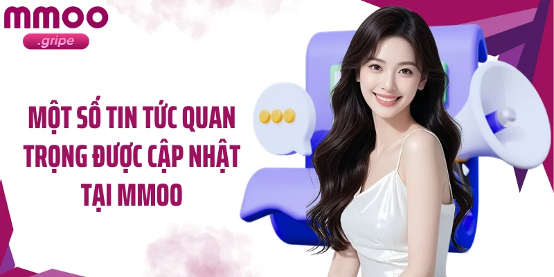 Một số tin tức quan trọng được cập nhật tại MMOO