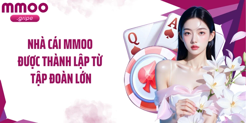 Nhà cái MMOO được thành lập từ tập đoàn lớn
