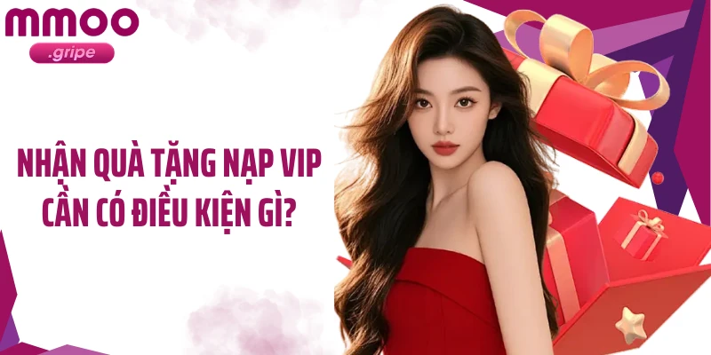 Nhận quà tặng nạp VIP cần có điều kiện gì?