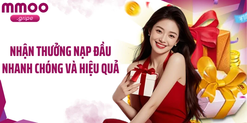 Nhận thưởng nạp đầu nhanh chóng và hiệu quả