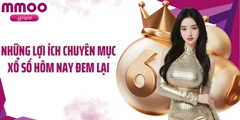 Những lợi ích chuyên mục xổ số hôm nay đem lại