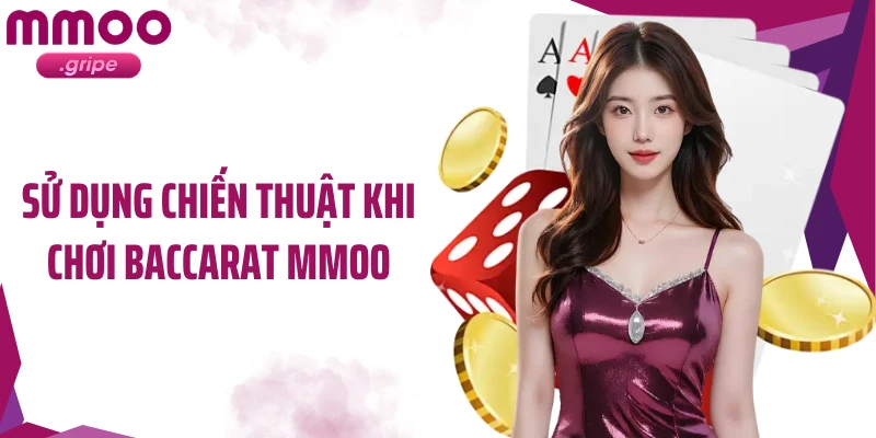 Sử dụng chiến thuật khi chơi baccarat MMOO