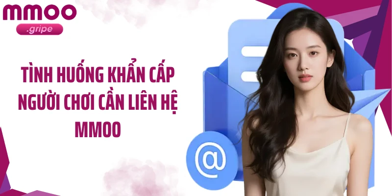 Tình huống khẩn cấp người chơi cần liên hệ MMOO