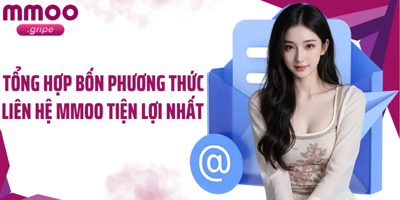 Tổng hợp bốn phương thức liên hệ MMOO tiện lợi nhất 