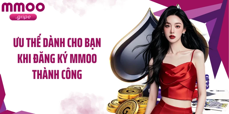 Ưu thế dành cho bạn khi đăng ký MMOO thành công